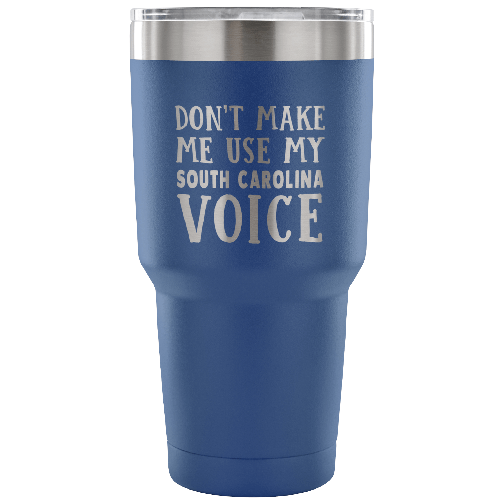 Don't Make Me Use My South Carolina Voice Vacuum Tumbler - Tumblers Teezalo