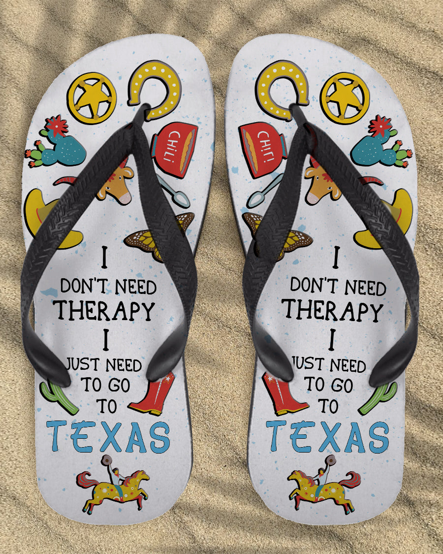 I Don&#39;t Need Therapy I Just Need To Go To Texas Flip Flops - Flip Flops Born Teezalo