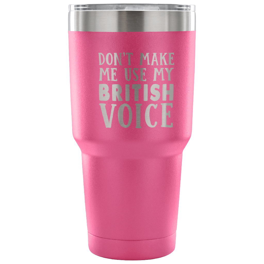 Don't Make Me Use My British Voice Vacuum Tumbler - Tumblers Teezalo