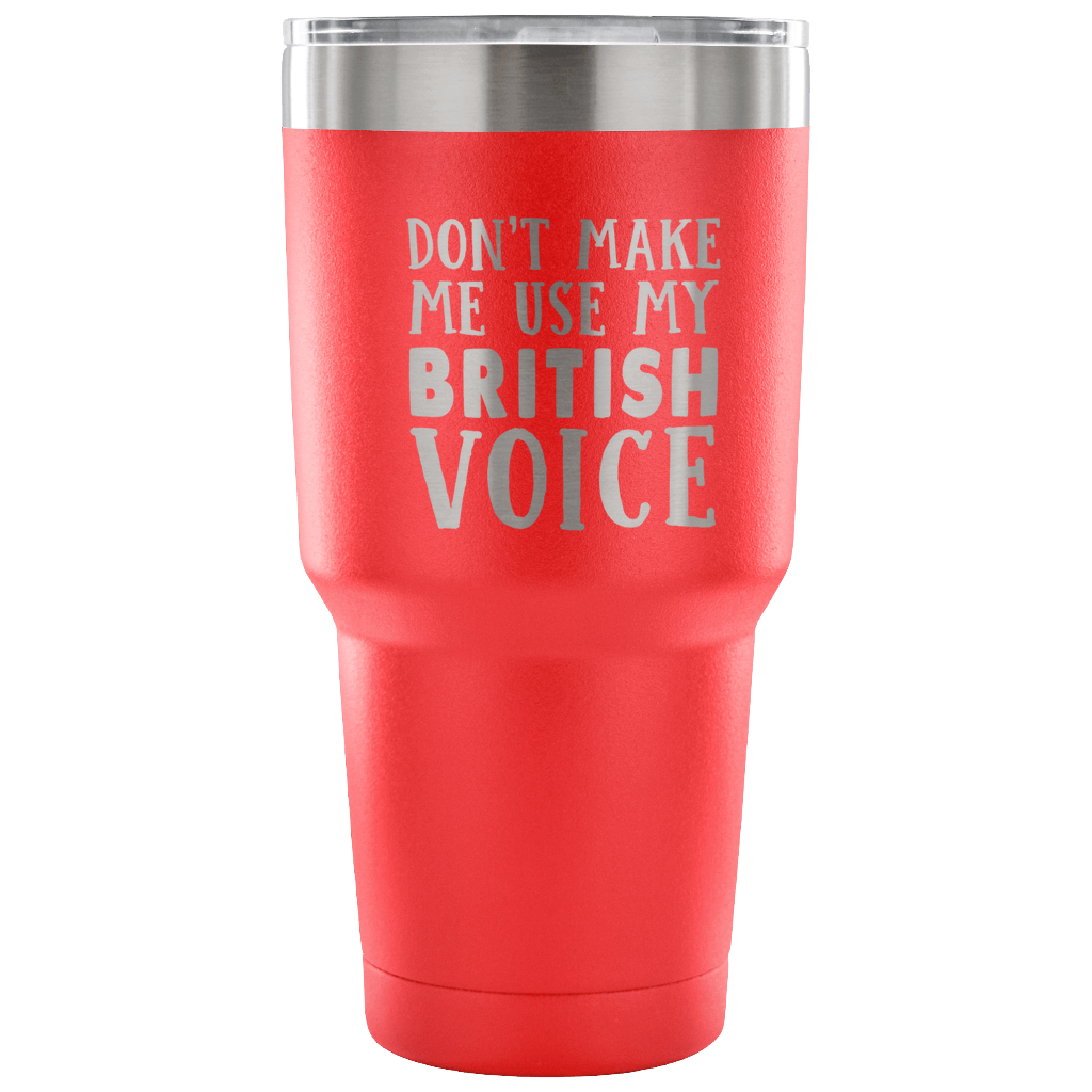 Don't Make Me Use My British Voice Vacuum Tumbler - Tumblers Teezalo