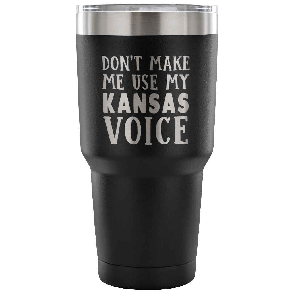 Don&#39;t Make Me Use My Kansas Voice Vacuum Tumbler - Tumblers Teezalo