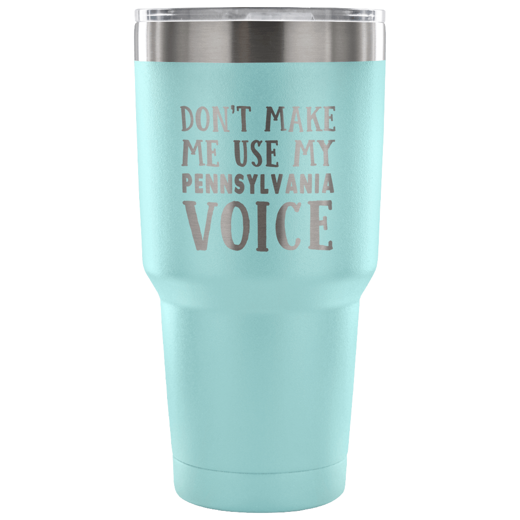 Don't Make Me Use My Pennsylvania Voice Vacuum Tumbler - Tumblers Teezalo