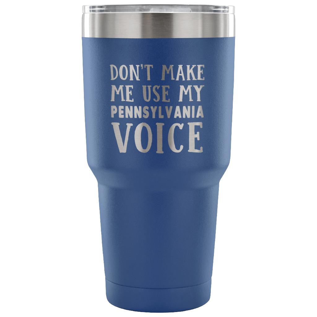 Don't Make Me Use My Pennsylvania Voice Vacuum Tumbler - Tumblers Teezalo