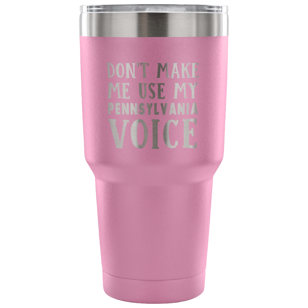 Don't Make Me Use My Pennsylvania Voice Vacuum Tumbler - Tumblers Teezalo