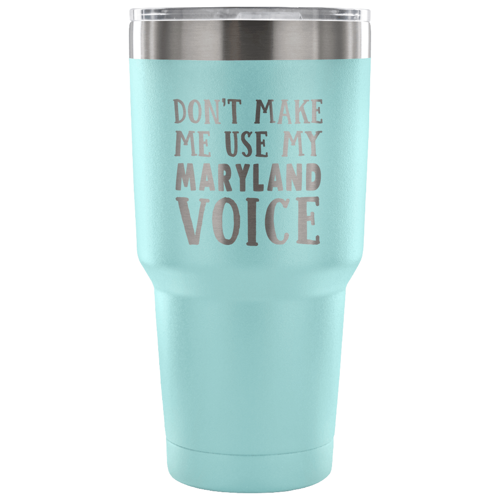 Don't Make Me Use My Maryland Voice Vacuum Tumbler - Tumblers Teezalo