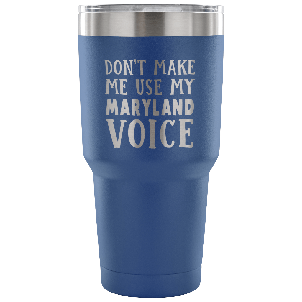 Don't Make Me Use My Maryland Voice Vacuum Tumbler - Tumblers Teezalo