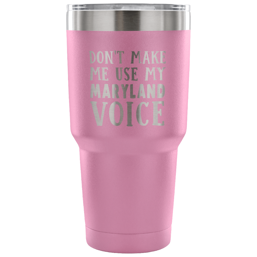 Don't Make Me Use My Maryland Voice Vacuum Tumbler - Tumblers Teezalo