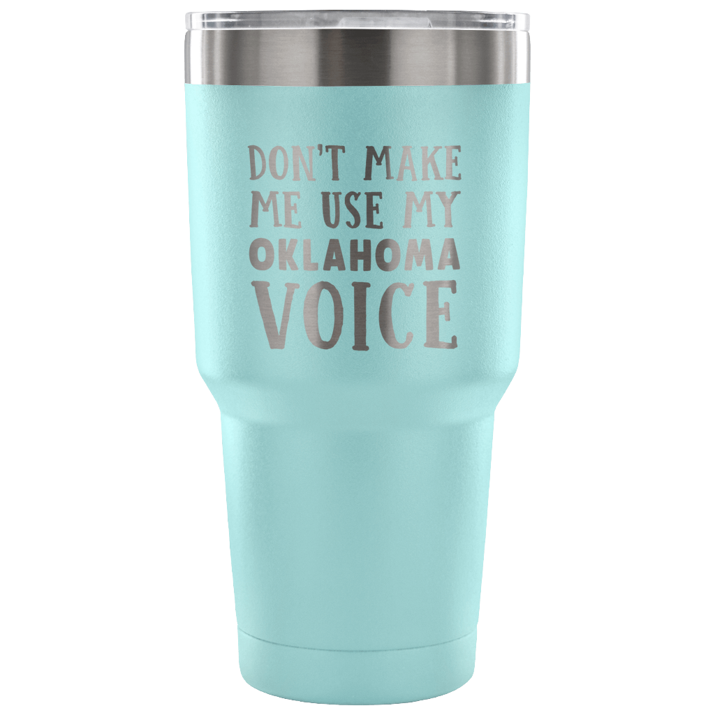 Don't Make Me Use My Oklahoma Voice Vacuum Tumbler - Tumblers Teezalo