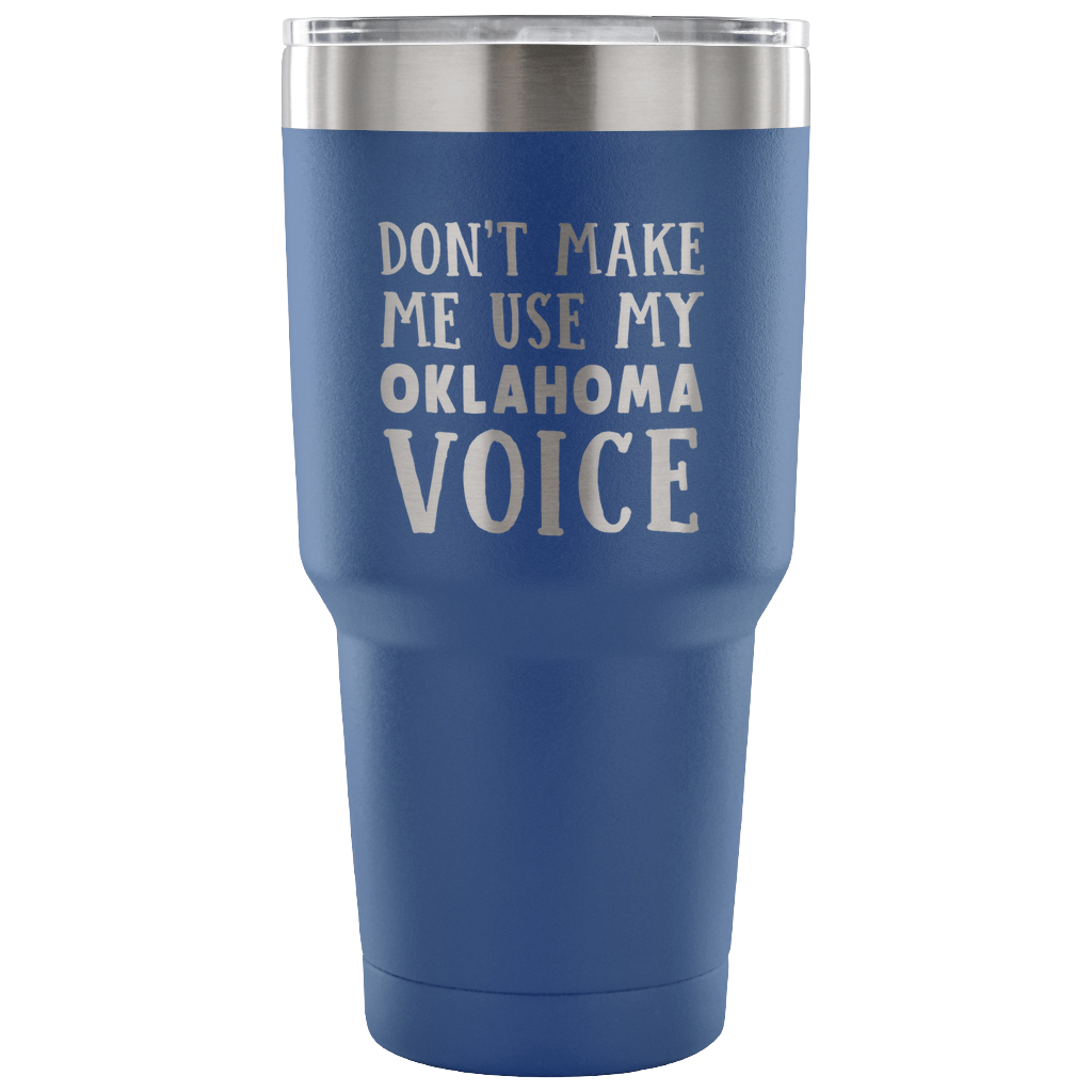 Don't Make Me Use My Oklahoma Voice Vacuum Tumbler - Tumblers Teezalo