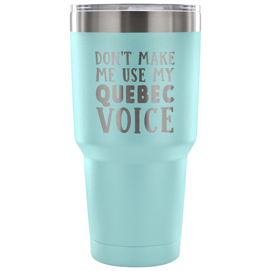 Don't Make Me Use My Quebec Voice Vacuum Tumbler - Tumblers Teezalo