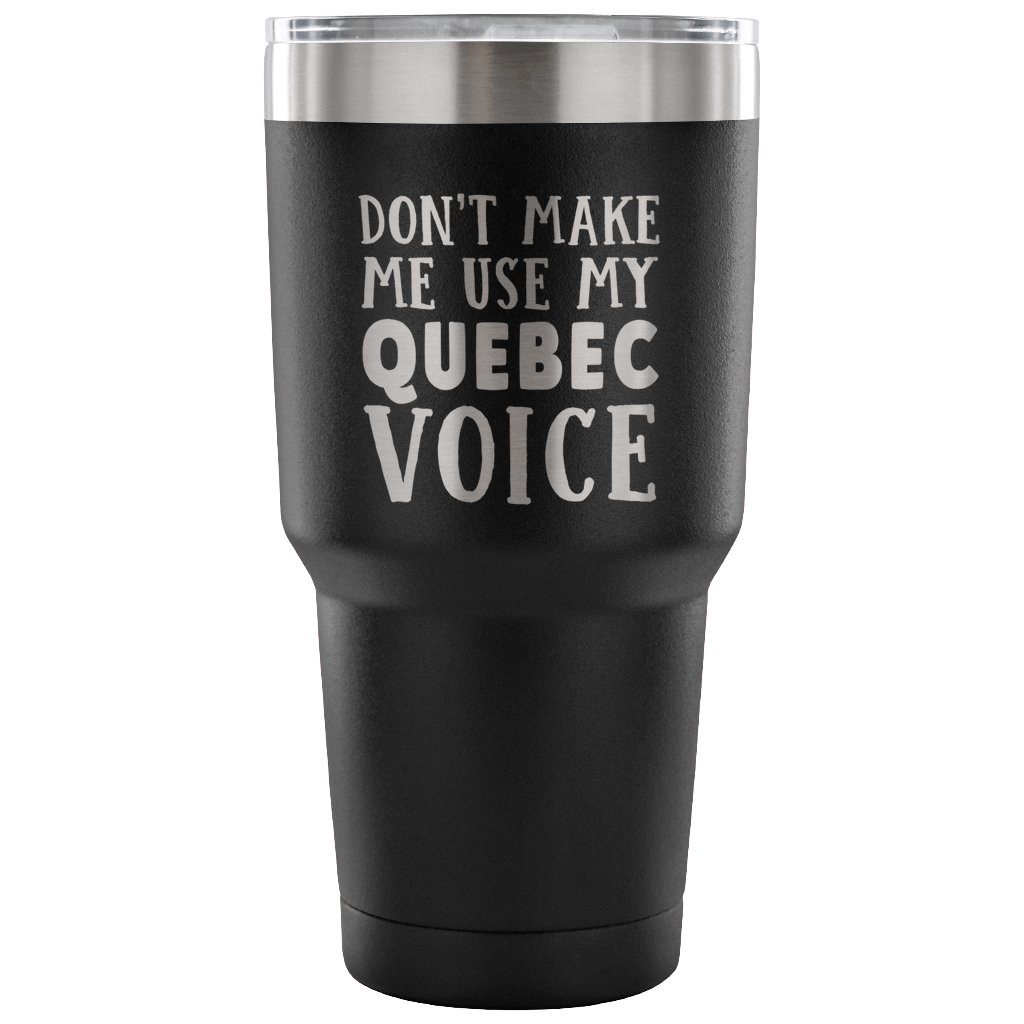 Don't Make Me Use My Quebec Voice Vacuum Tumbler - Tumblers Teezalo