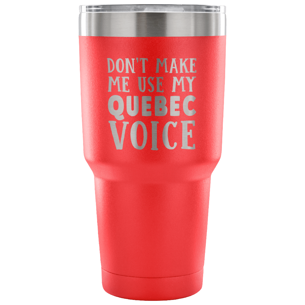 Don't Make Me Use My Quebec Voice Vacuum Tumbler - Tumblers Teezalo